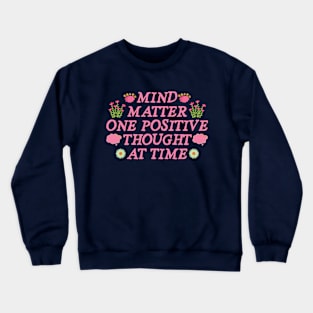 Mind Matter One Positive Thought At Time Crewneck Sweatshirt